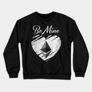 Valentine Be Mine Ethereum ETH Coin To The Moon Crypto Token Cryptocurrency Blockchain Wallet Birthday Gift For Men Women Kids Crewneck Sweatshirt